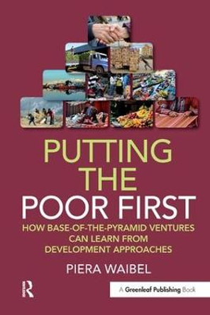 Putting the Poor First: How Base-of-the-Pyramid Ventures Can Learn from Development Approaches by Piera Waibel