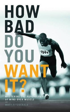 How Bad Do You Want It?: Mastering the Psychology of Mind Over Muscle by Matt Fitzgerald 9781781315279 [USED COPY]