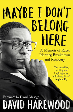 Maybe I Don't Belong Here: A Memoir of Race, Identity, Breakdown and Recovery by David Harewood 9781529064179 [USED COPY]