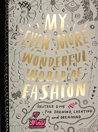 My Even More Wonderful World of Fashion: Another Book for Drawing, Creating and Dreaming by Nina Chakrabarti 9781856697606 [USED COPY]