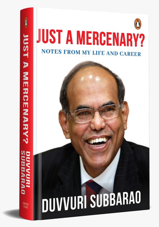 Just a Mercenary?: Notes from My Life and Career by Duvvuri Subbarao 9780143467298