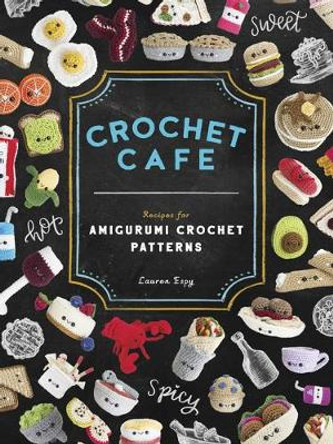 Crochet Cafe: Recipes for Amigurumi Crochet Patterns by Lauren Espy