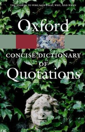 The Concise Oxford Dictionary of Quotations by Elizabeth Knowles 9780198607526 [USED COPY]