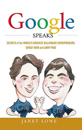 Google Speaks: Secrets of the World's Greatest Billionaire Entrepreneurs, Sergey Brin and Larry Page by Janet Lowe 9780470398548 [USED COPY]