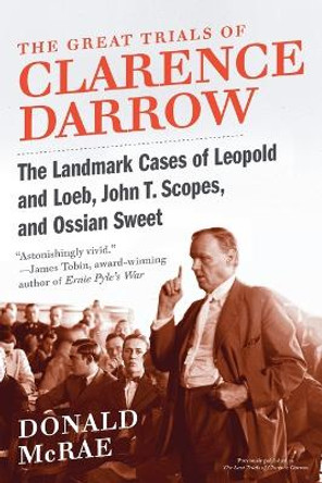 The Great Trials of Clarence Darrow: The Landmark Cases of Leopold and Loeb, John T. Scopes, and Ossian Sweet by Donald McRae 9780061161506 [USED COPY]