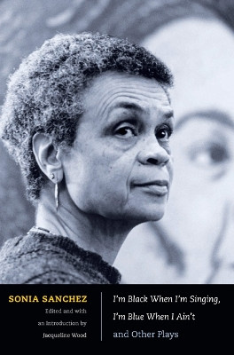 I'm Black When I'm Singing, I'm Blue When I Ain't and Other Plays by Sonia Sanchez 9780822347781