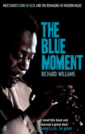 The Blue Moment: Miles Davis's Kind of Blue and the Remaking of Modern Music by Richard Williams 9780571245079 [USED COPY]