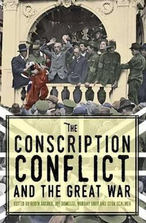 The Conscription Conflict and the Great War by Robin Archer