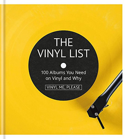The Vinyl List: 100 Albums You Need on Vinyl and Why by Vinyl Me, Please 9781788400039 [USED COPY]