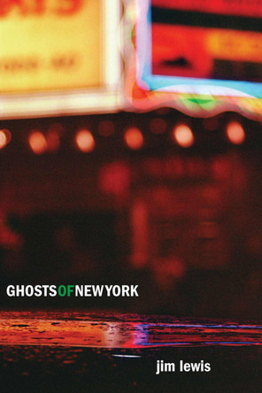 Ghosts of New York by Jim Lewis