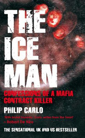 The Ice Man: Confessions of a Mafia Contract Killer by Philip Carlo 9781845963392 [USED COPY]