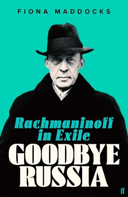 Goodbye Russia: Rachmaninoff in Exile by Fiona Maddocks 9780571371136 [USED COPY]