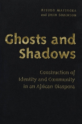 Ghosts and Shadows: Construction of Identity and Community in an African Diaspora by Atsuko Matsuoka 9780802083319