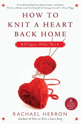 How to Knit a Heart Back Home: A Cypress Hollow Yarn Book 2 by Rachael Herron 9780061841316 [USED COPY]