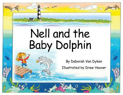 Nell and the Baby Dolphin Deborah Van Dyken 9781958888575