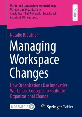 Managing Workspace Changes: How Organizations Use Innovative Workspace Concepts to Facilitate Organizational Change Natalie Breutner 9783658466916
