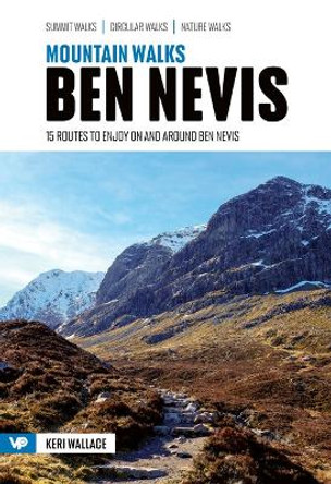 Mountain Walks Ben Nevis: 15 routes to enjoy on and around Ben Nevis Keri Wallace 9781839812460