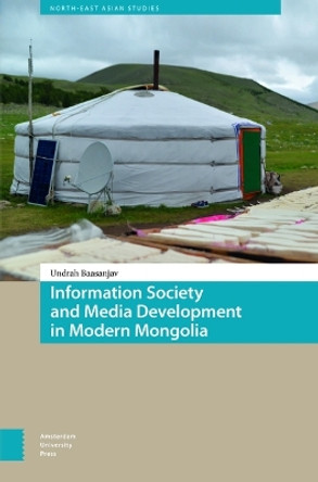 Information Society and Media Development in Modern Mongolia Undrah Baasanjav 9789463729888