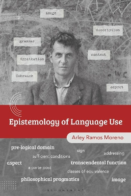 The Epistemology of Language Use: Wittgenstein and Philosophical Pragmatics Professor Arley Ramos Moreno 9781350503656