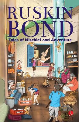 Tales of Mischief and Adventure Ruskin Bond 9789361564697