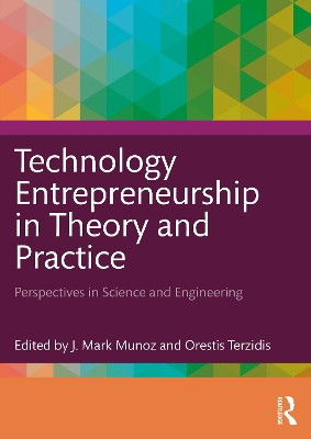 Technology Entrepreneurship in Theory and Practice: Perspectives in Science and Engineering J. Mark Munoz 9781032376639