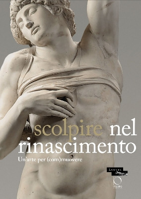 Sculpter à la Renaissance: Un art pour (é)mouvoir: Renaissance Sculpture: An Art to Persuade Marc Bormand 9788833672724