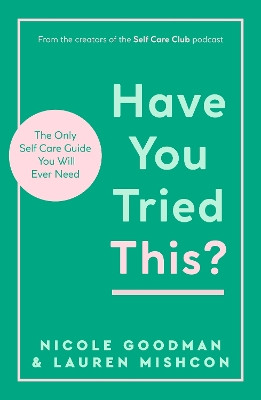 Have You Tried This?: The Only Self Care Book You Will Ever Need Lauren Mishcon 9781801293167