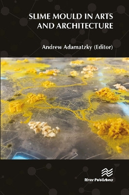 Slime Mould in Arts and Architecture Andrew Adamatzky 9788770043601
