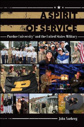A Spirit of Service: Purdue University and the United States Military John Norberg 9781612499765