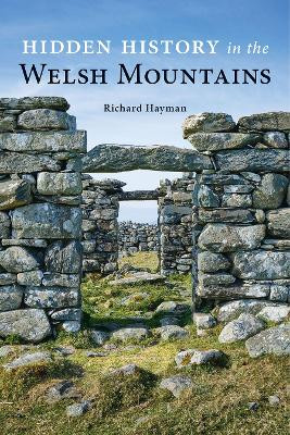 Hidden History in the Welsh Mountains Richard Hayman 9781910839805