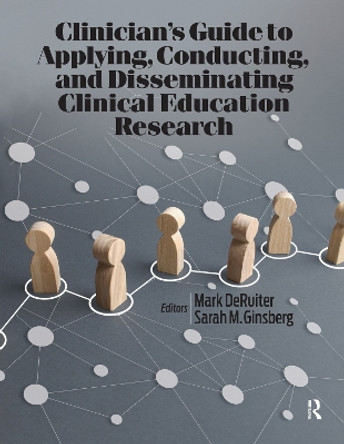 Clinician’s Guide to Applying, Conducting, and Disseminating Clinical Education Research Mark DeRuiter 9781032965178