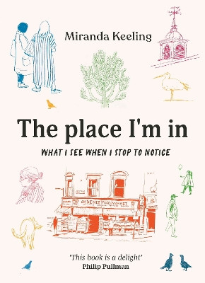 The Place I'm In: What you see when you stop to notice Miranda Keeling 9781836004790
