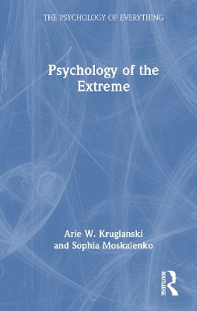 Psychology of the Extreme Arie W. Kruglanski 9781032751184
