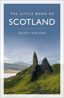 The Little Book of Scotland Geoff Holder 9781803998527