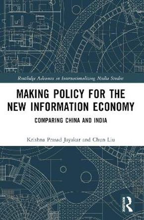 Making Policy for the New Information Economy: Comparing China and India Krishna Prasad Jayakar 9781032541433