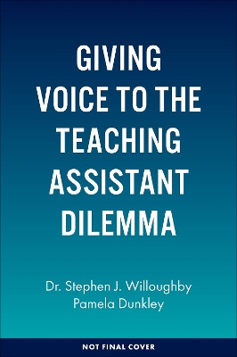 Giving Voice to the Teaching Assistant Dilemma: A Case for TA Policy Reform Stephen J. Willoughby 9781837973255