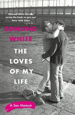 The Loves of My Life: A Sex Memoir Edmund White 9781526686701