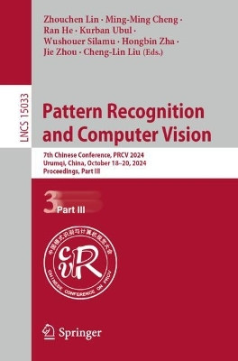 Pattern Recognition and Computer Vision: 7th Chinese Conference, PRCV 2024, Urumqi, China, October 18–20, 2024, Proceedings, Part III Zhouchen Lin 9789819785018