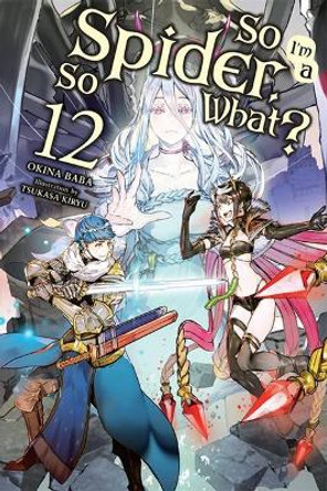 So I'm a Spider, So What?, Vol. 12 (light novel) by Tsukasa Kiryu