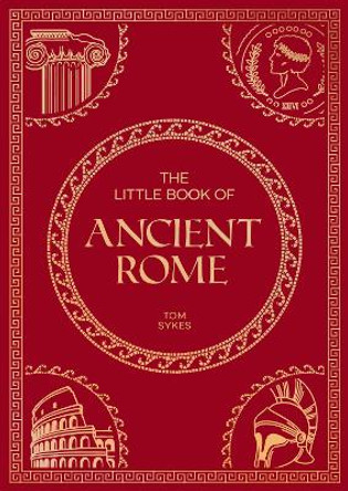 The Little Book of Ancient Rome: A Pocket Guide to an Epic Civilization, Including Key Events, People, Trivia and More Summersdale Publishers 9781837995615