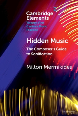 Hidden Music: The Composer's Guide to Sonification Milton Mermikides 9781009500319