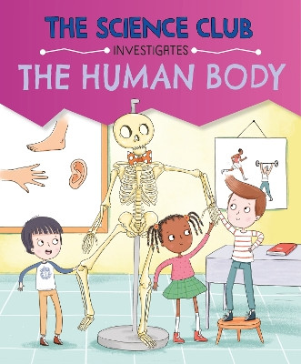 The Science Club Investigate: The Human Body Mary Auld 9781526321619