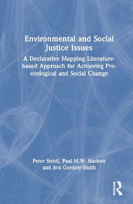Environmental and Social Justice Issues: A Declarative Mapping Literature-based Approach for Achieving Pro-ecological and Social Change Peter Steidl 9781032761114
