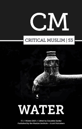 Critical Muslim 53: Water Ziauddin Sardar 9781805263067