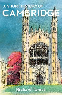 A Short History of Cambridge Richard Tames 9781914979163