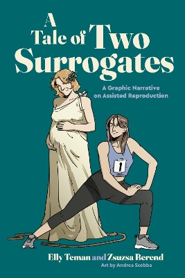A Tale of Two Surrogates: A Graphic Narrative on Assisted Reproduction Elly Teman 9780271098852