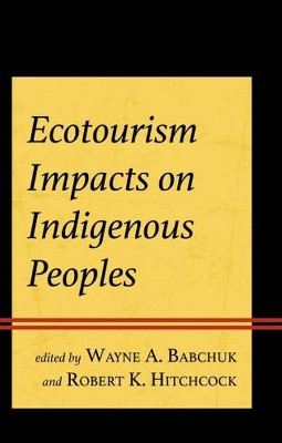 Ecotourism Impacts on Indigenous Peoples Wayne A. Babchuk 9781793643841