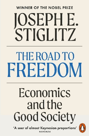The Road to Freedom: Economics and the Good Society Joseph E. Stiglitz 9781802065350