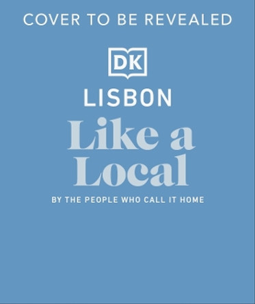 Lisbon Like a Local: By the People Who Call It Home DK Travel 9780241721735