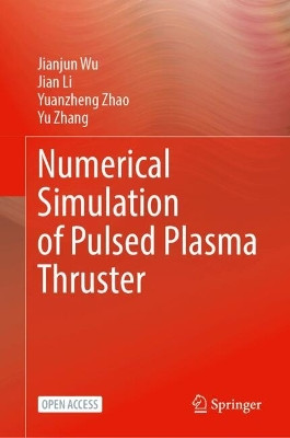 Numerical Simulation of Pulsed Plasma Thruster Jianjun Wu 9789819779574